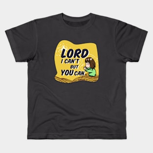 Lord, I can't but You can Kids T-Shirt